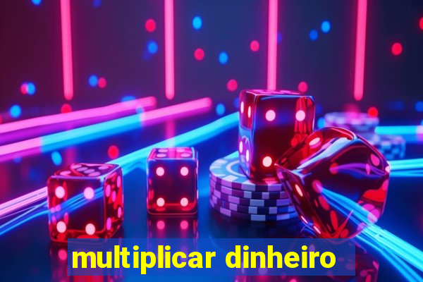 multiplicar dinheiro